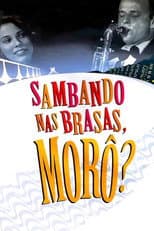 Poster for Sambando nas Brasas, Morô?