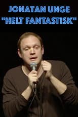Poster for Jonatan Unge: Helt Fantastisk!