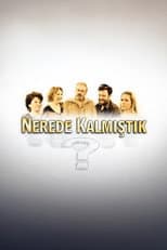 Poster for Nerede Kalmıştık