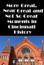 Poster for Cincinnati: More Great, Near Great, and Not So Great Moments in Cincinnati History