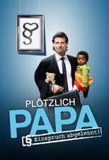 Poster for Plötzlich Papa - Einspruch abgelehnt!