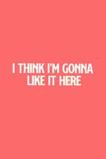Poster for I Think I'm Going to Like it Here