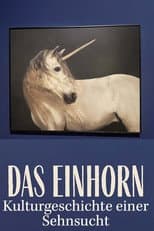 Poster for Das Einhorn. Kulturgeschichte einer Sehnsucht