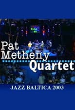 Poster for Pat Metheny Quartet: Live at Jazzbaltica 2003