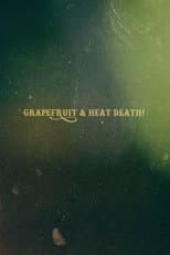 Poster for Grapefruit & Heat Death!