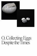 Poster for O, Collecting Eggs Despite the Times