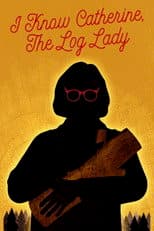 Poster for I Know Catherine, the Log Lady