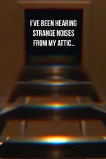 Poster for I’ve Been Hearing Strange Noises from My Attic…