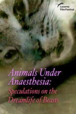 Poster for Animals Under Anaesthesia: Speculations on the Dreamlife of Beasts