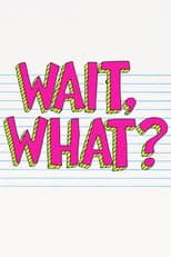 Poster for Wait, What?