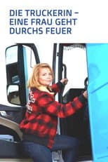 Poster for Die Truckerin - Eine Frau geht durchs Feuer