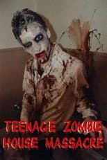 Poster for Teenage Zombie House Massacre
