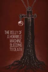 Poster for The Belly of a Horrible Machine, Bleeding to Death