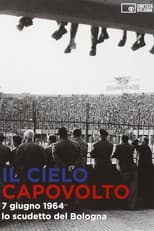 Poster for Il cielo capovolto - 7 giugno 1964: lo scudetto del Bologna