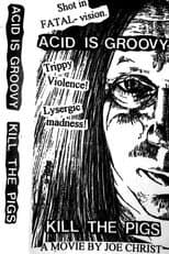Poster for Acid Is Groovy Kill the Pigs