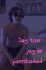 Poster for Jag tror jag är porrskadad