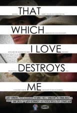 Poster for That Which I Love Destroys Me