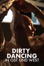 Poster for Die Zeit meines Lebens - Dirty Dancing in Ost und West