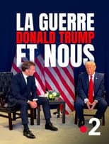 Poster for La Guerre, Donald Trump et nous : 2025, l'année de tous les dangers