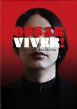 Poster for Ousar Viver! Histórias da Maria