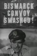 Poster for The Bismarck Convoy Smashed!