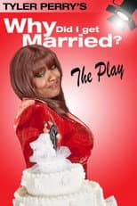 Poster for Tyler Perry's Why Did I Get Married - The Play