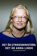 Poster for Det är utrikesministern: Det är Anna Lindh