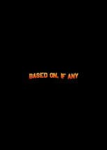 Poster for Based On, If Any