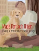 Poster for Made for Each Other: A History of the Bond Between Humans and Dogs