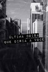 Poster for Última Coisa que Diria a Você