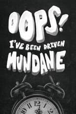 Poster for Oops! I've Been Driven Mundane