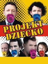 Poster for Projekt dziecko, czyli ojciec potrzebny od zaraz