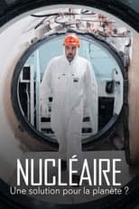 Poster for Nucléaire : Une solution pour la planète ?