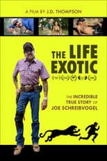 Poster for The Life Exotic: Or the Incredible True Story of Joe Schreibvogel
