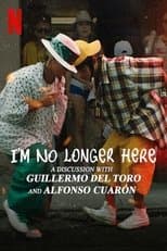 Poster for I'm No Longer Here: A Discussion with Guillermo del Toro and Alfonso Cuarón