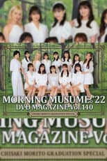 Poster for Morning Musume.'22 DVD Magazine Vol.140 〜Chisaki Morito Graduation Special〜