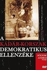 Poster for A Kádár-korszak demokratikus ellenzéke