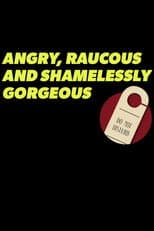 Poster for Angry, Raucous, and Shamelessly Gorgeous