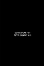 Poster for Screenplay for TWY's 'SUNDAY X 2'