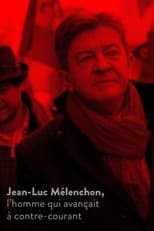 Poster for Jean-Luc Mélenchon, l’homme qui avançait à contre-courant