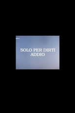 Poster for Solo per Dirti Addio