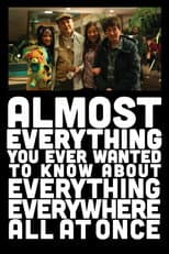 Poster for Almost Everything You Ever Wanted to Know About Everything Everywhere All at Once