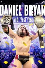 Poster for Daniel Bryan: Just Say Yes! Yes! Yes!