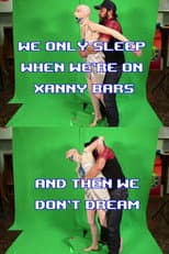 Poster for We Only Sleep on Xanny Bars and Then We Don't Dream