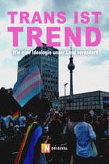 Poster for Trans ist Trend: Wie eine Ideologie unser Land verändert