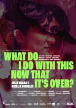 Poster for What Do I Do With This Now That It's Over?