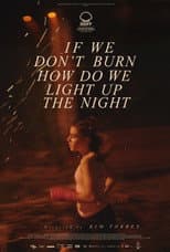 Poster for If We Don't Burn, How Do We Light Up the Night