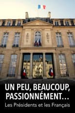 Poster for Un peu, beaucoup, passionnément... Les Présidents et les Français