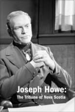 Poster for Joseph Howe: The Tribune of Nova Scotia