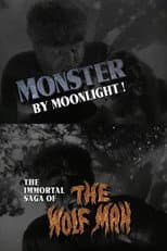 Poster for Monster by Moonlight! The Immortal Saga of 'The Wolf Man'